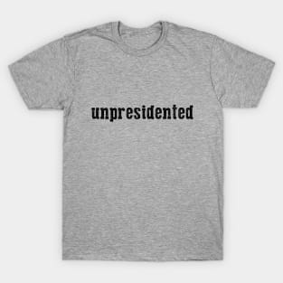 Unpresidented T-Shirt